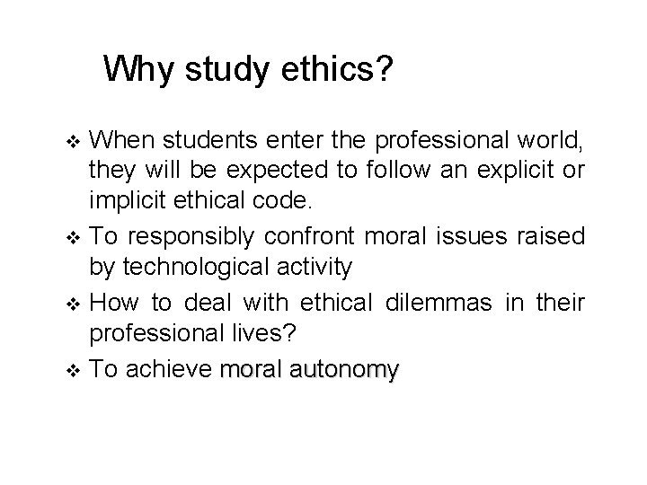 Why study ethics? When students enter the professional world, they will be expected to
