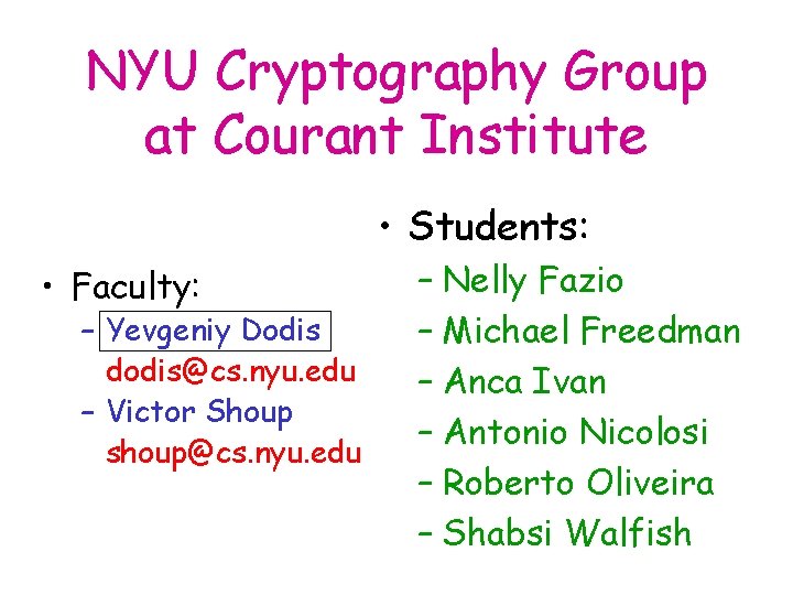 NYU Cryptography Group at Courant Institute • Students: • Faculty: – Yevgeniy Dodis dodis@cs.