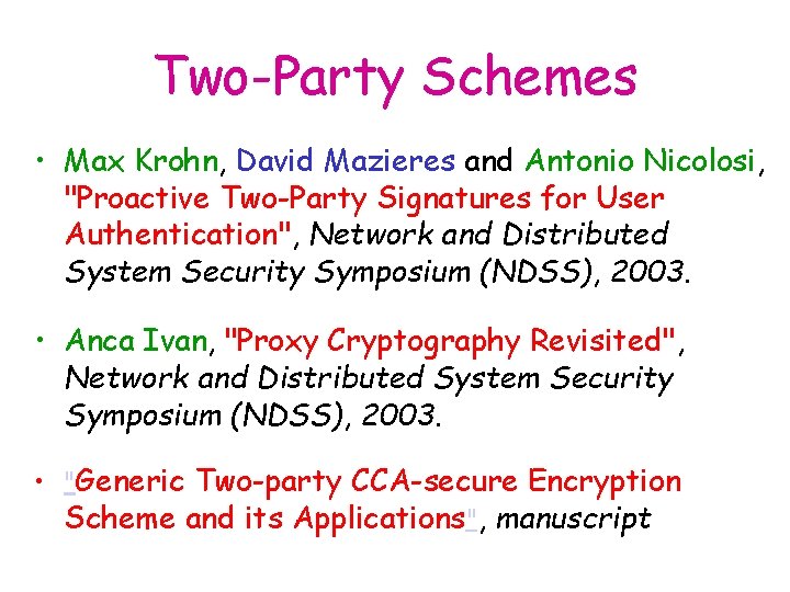Two-Party Schemes • Max Krohn, David Mazieres and Antonio Nicolosi, "Proactive Two-Party Signatures for
