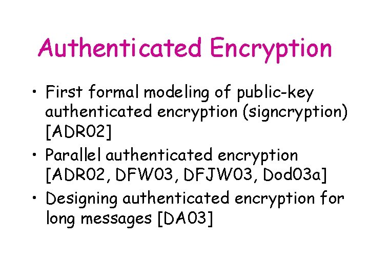 Authenticated Encryption • First formal modeling of public-key authenticated encryption (signcryption) [ADR 02] •