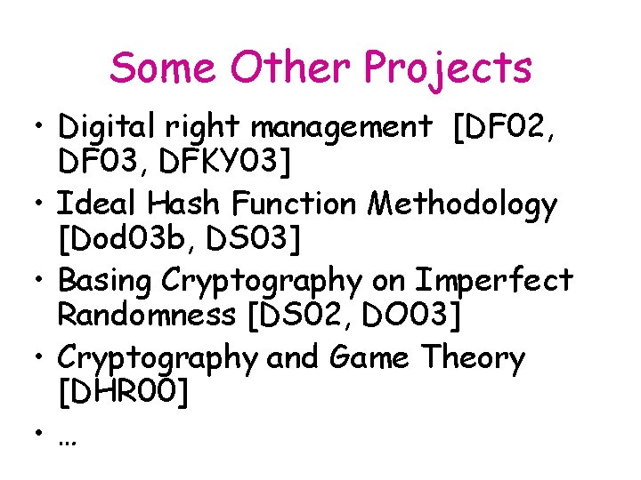 Some Other Projects • Digital right management [DF 02, DF 03, DFKY 03] •