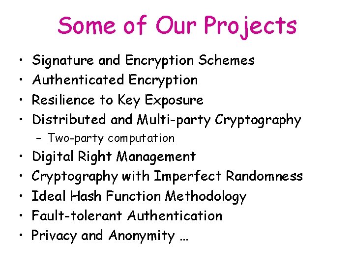 Some of Our Projects • • Signature and Encryption Schemes Authenticated Encryption Resilience to