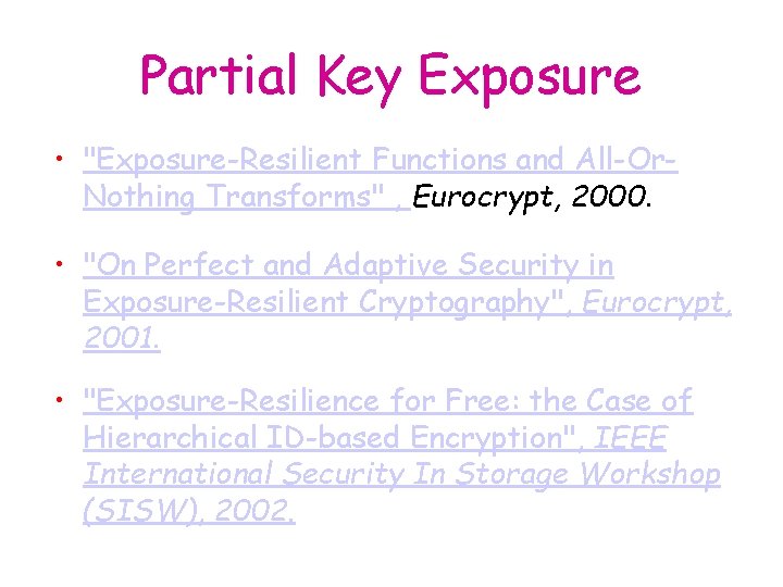 Partial Key Exposure • "Exposure-Resilient Functions and All-Or. Nothing Transforms" , Eurocrypt, 2000. •