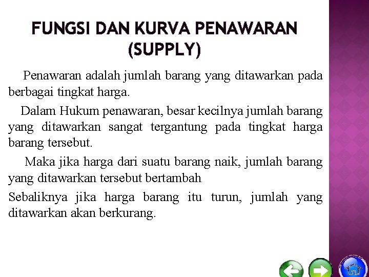 FUNGSI DAN KURVA PENAWARAN (SUPPLY) Penawaran adalah jumlah barang yang ditawarkan pada berbagai tingkat