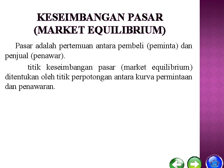KESEIMBANGAN PASAR (MARKET EQUILIBRIUM) Pasar adalah pertemuan antara pembeli (peminta) dan penjual (penawar). titik