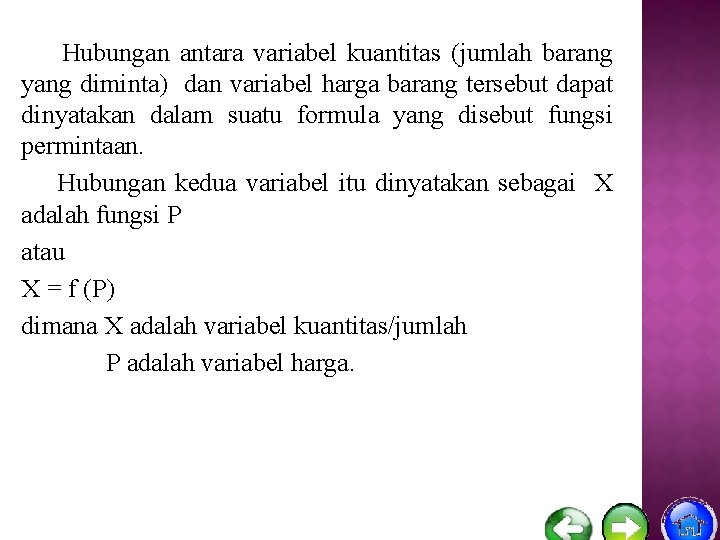 Hubungan antara variabel kuantitas (jumlah barang yang diminta) dan variabel harga barang tersebut dapat