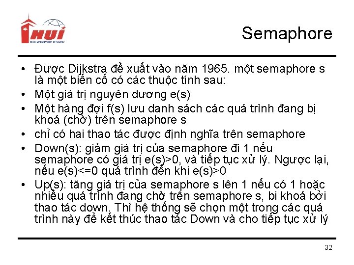 Semaphore • Được Dijkstra đề xuất vào năm 1965. một semaphore s là một