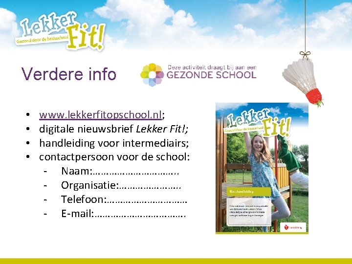 Verdere info • • www. lekkerfitopschool. nl; digitale nieuwsbrief Lekker Fit!; handleiding voor intermediairs;