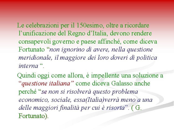 Le celebrazioni per il 150 esimo, oltre a ricordare l’unificazione del Regno d’Italia, devono