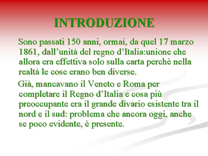 INTRODUZIONE Sono passati 150 anni, ormai, da quel 17 marzo 1861, dall’unità del regno