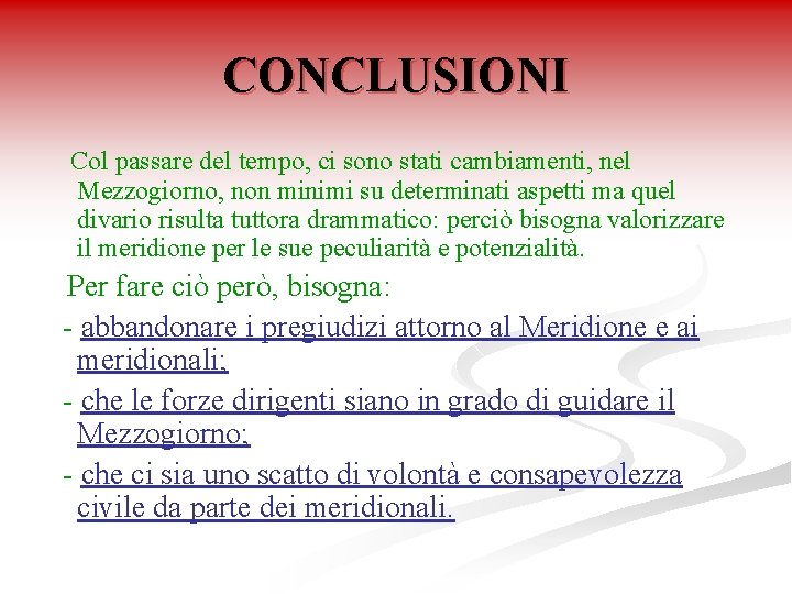 CONCLUSIONI Col passare del tempo, ci sono stati cambiamenti, nel Mezzogiorno, non minimi su CONCLUSIONI Col passare del tempo, ci sono stati cambiamenti, nel Mezzogiorno, non minimi su