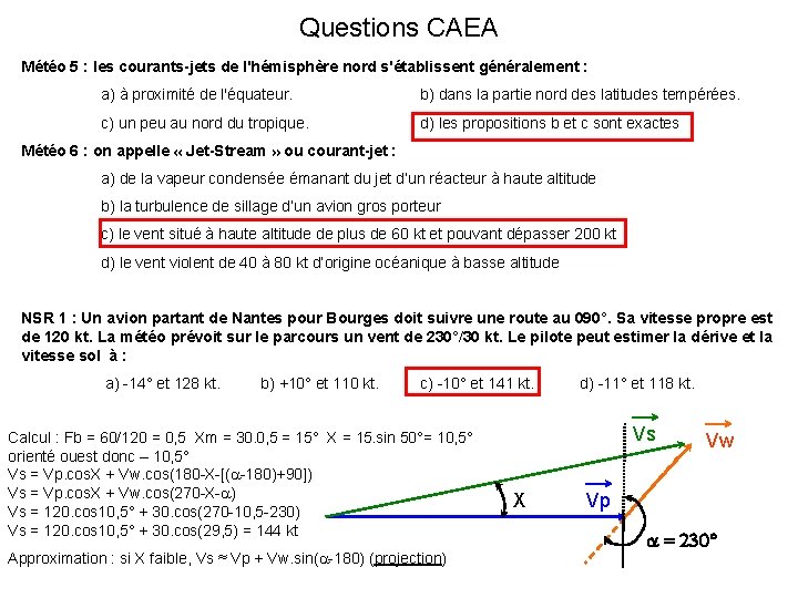 Questions CAEA Météo 5 : les courants-jets de l'hémisphère nord s'établissent généralement : a)