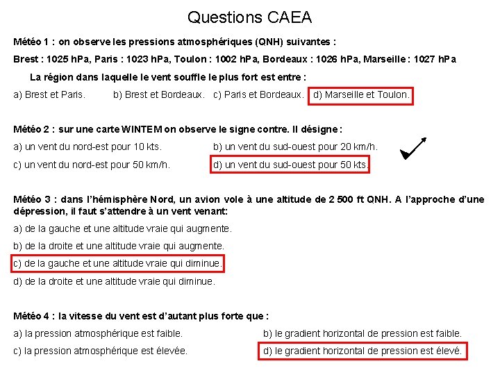 Questions CAEA Météo 1 : on observe les pressions atmosphériques (QNH) suivantes : Brest