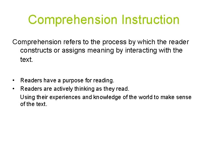 Comprehension Instruction Comprehension refers to the process by which the reader constructs or assigns
