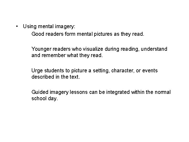  • Using mental imagery: Good readers form mental pictures as they read. Younger