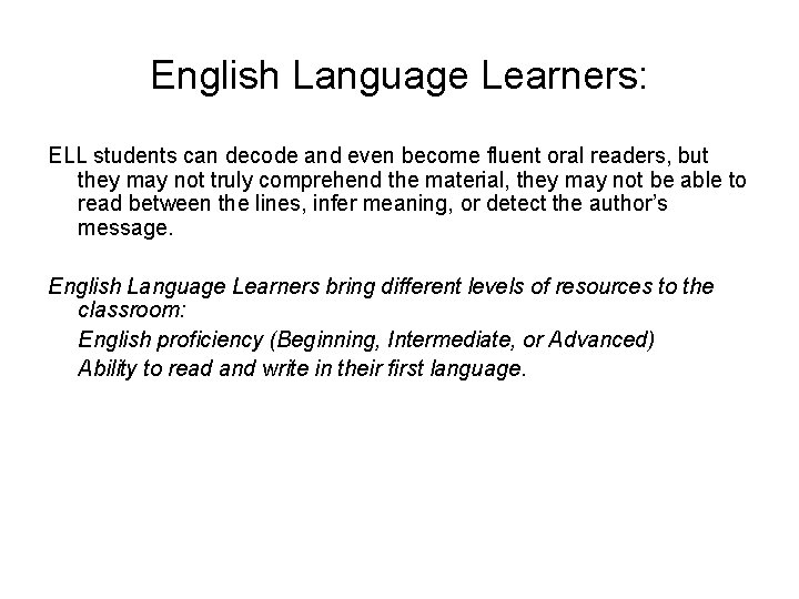 English Language Learners: ELL students can decode and even become fluent oral readers, but