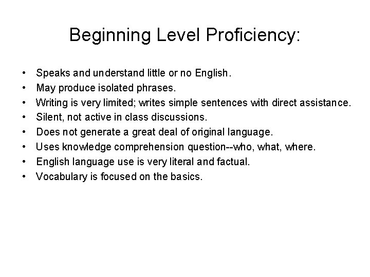 Beginning Level Proficiency: • • Speaks and understand little or no English. May produce