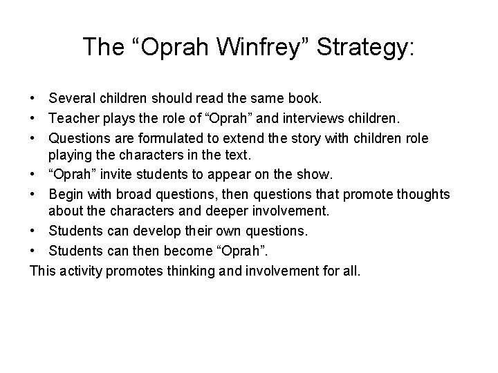 The “Oprah Winfrey” Strategy: • Several children should read the same book. • Teacher