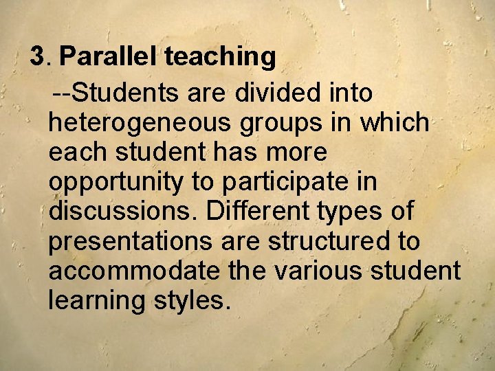 3. Parallel teaching --Students are divided into heterogeneous groups in which each student has 3. Parallel teaching --Students are divided into heterogeneous groups in which each student has