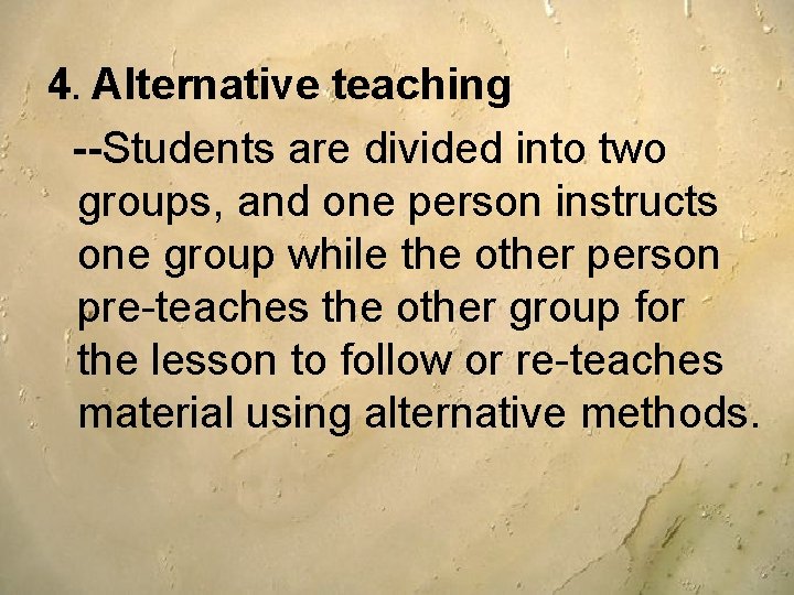 4. Alternative teaching --Students are divided into two groups, and one person instructs one 4. Alternative teaching --Students are divided into two groups, and one person instructs one