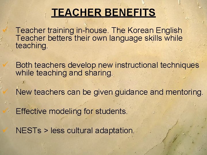 TEACHER BENEFITS ü Teacher training in-house. The Korean English Teacher betters their own language TEACHER BENEFITS ü Teacher training in-house. The Korean English Teacher betters their own language