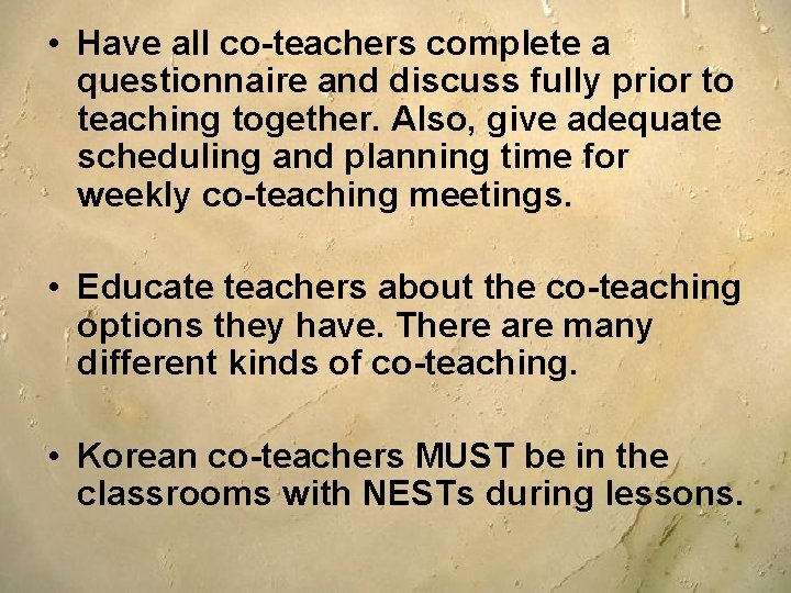 • Have all co-teachers complete a questionnaire and discuss fully prior to teaching • Have all co-teachers complete a questionnaire and discuss fully prior to teaching