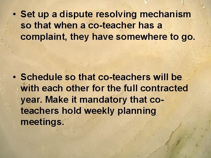 • Set up a dispute resolving mechanism so that when a co-teacher has • Set up a dispute resolving mechanism so that when a co-teacher has