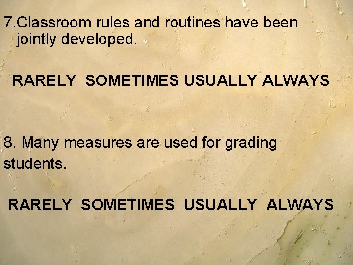 7. Classroom rules and routines have been jointly developed. RARELY SOMETIMES USUALLY ALWAYS 8. 7. Classroom rules and routines have been jointly developed. RARELY SOMETIMES USUALLY ALWAYS 8.