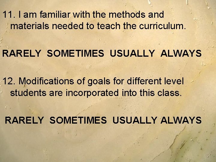 11. I am familiar with the methods and materials needed to teach the curriculum. 11. I am familiar with the methods and materials needed to teach the curriculum.