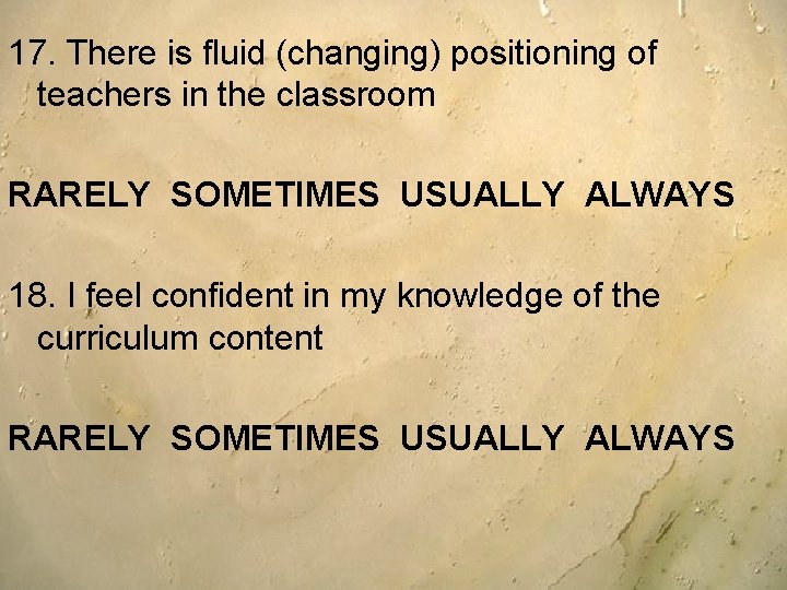 17. There is fluid (changing) positioning of teachers in the classroom RARELY SOMETIMES USUALLY 17. There is fluid (changing) positioning of teachers in the classroom RARELY SOMETIMES USUALLY