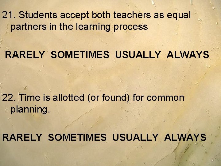 21. Students accept both teachers as equal partners in the learning process RARELY SOMETIMES 21. Students accept both teachers as equal partners in the learning process RARELY SOMETIMES