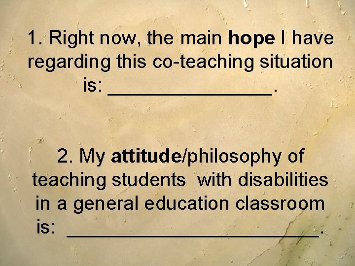 1. Right now, the main hope I have regarding this co-teaching situation is: ________. 1. Right now, the main hope I have regarding this co-teaching situation is: ________.