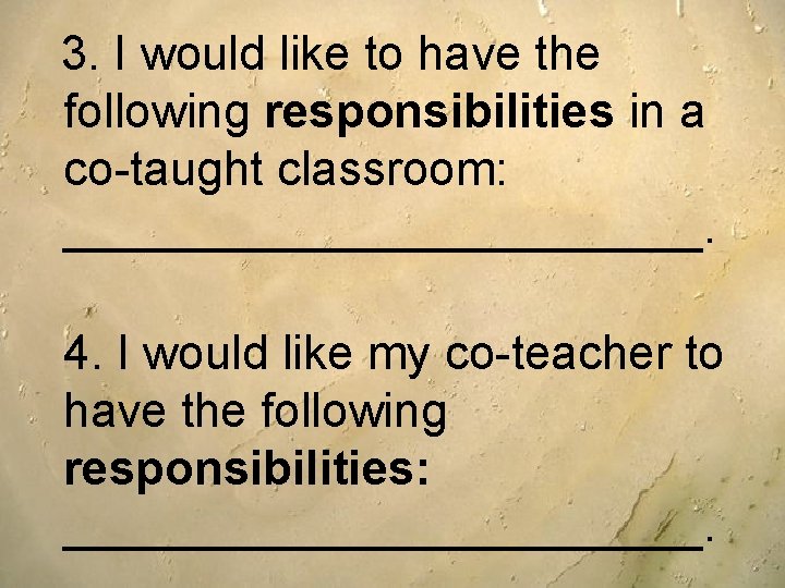 3. I would like to have the following responsibilities in a co-taught classroom: ____________. 3. I would like to have the following responsibilities in a co-taught classroom: ____________.
