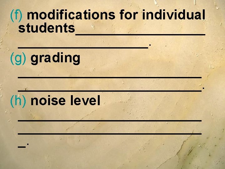 (f) modifications for individual students_________. (g) grading ________________________. (h) noise level ________________________ _. (f) modifications for individual students_________. (g) grading ________________________. (h) noise level ________________________ _.