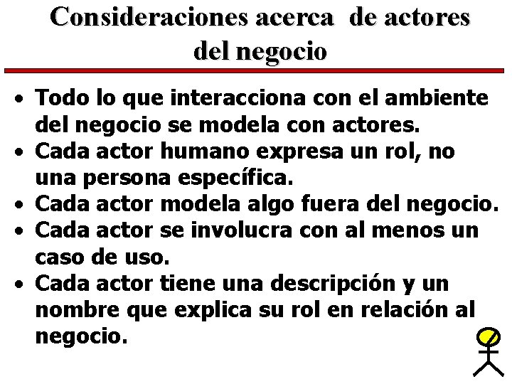 Consideraciones acerca de actores del negocio • Todo lo que interacciona con el ambiente