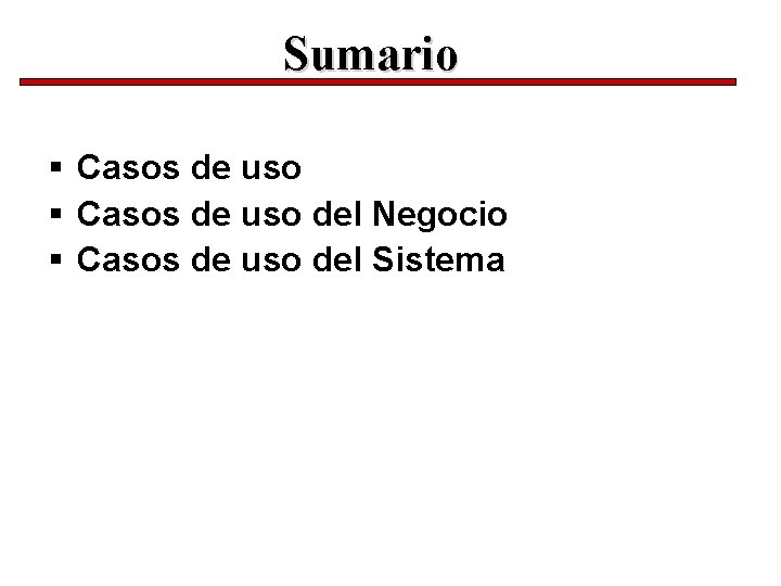 Sumario Casos de uso del Negocio Casos de uso del Sistema 