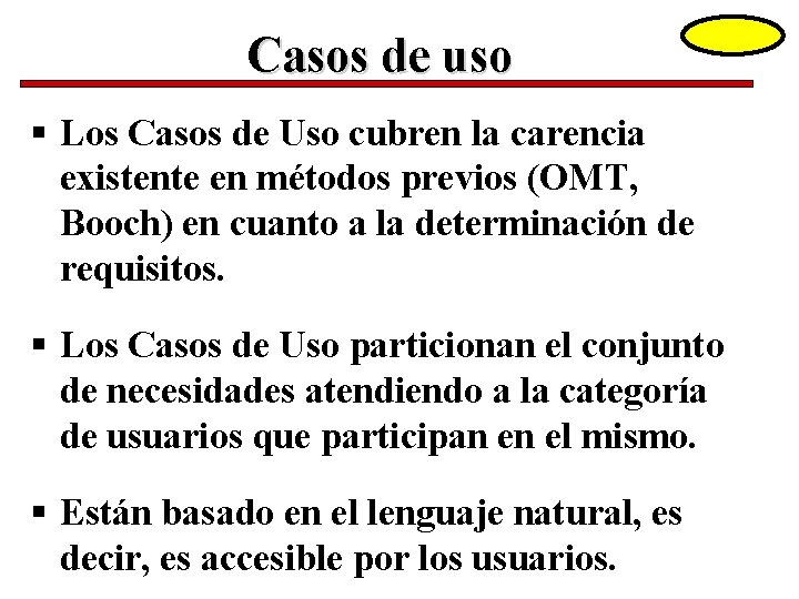 Casos de uso Los Casos de Uso cubren la carencia existente en métodos previos