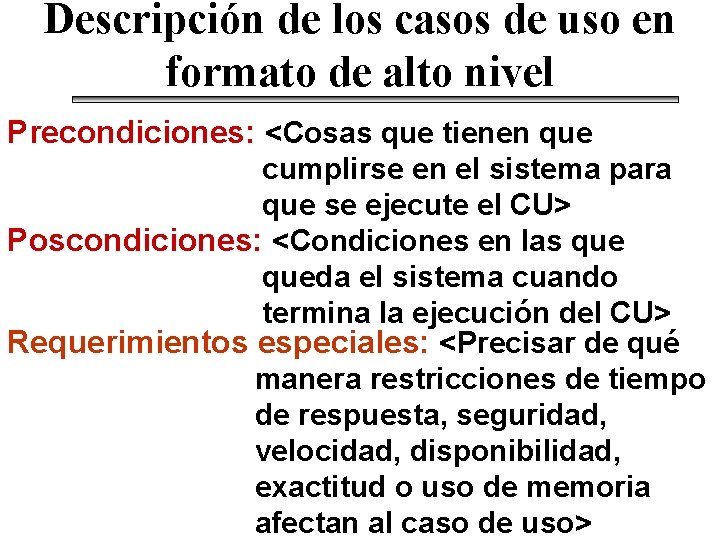 Descripción de los casos de uso en formato de alto nivel Precondiciones: <Cosas que