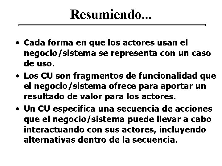 Resumiendo. . . • Cada forma en que los actores usan el negocio/sistema se