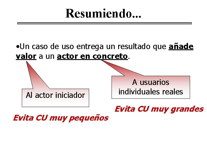 Resumiendo. . . • Un caso de uso entrega un resultado que añade valor