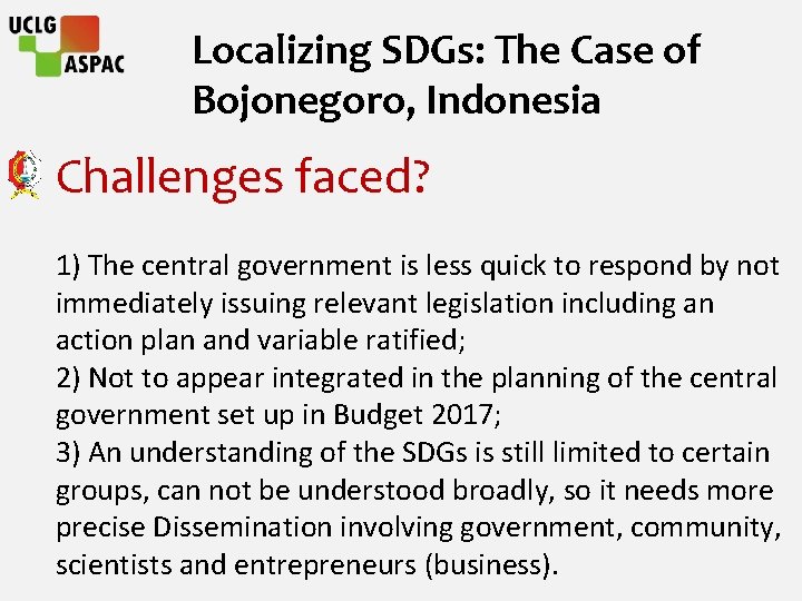 Localizing SDGs: The Case of Bojonegoro, Indonesia Challenges faced? 1) The central government is