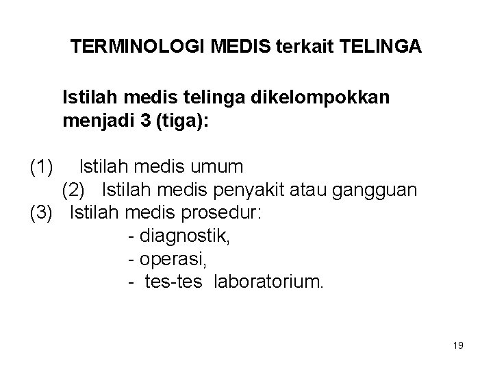TERMINOLOGI MEDIS terkait TELINGA Istilah medis telinga dikelompokkan menjadi 3 (tiga): (1) Istilah medis