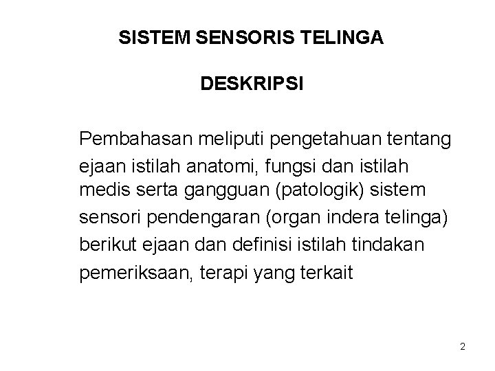SISTEM SENSORIS TELINGA DESKRIPSI Pembahasan meliputi pengetahuan tentang ejaan istilah anatomi, fungsi dan istilah
