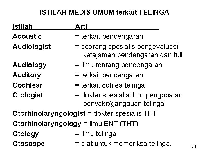 ISTILAH MEDIS UMUM terkait TELINGA Istilah Acoustic Audiologist Arti = terkait pendengaran = seorang