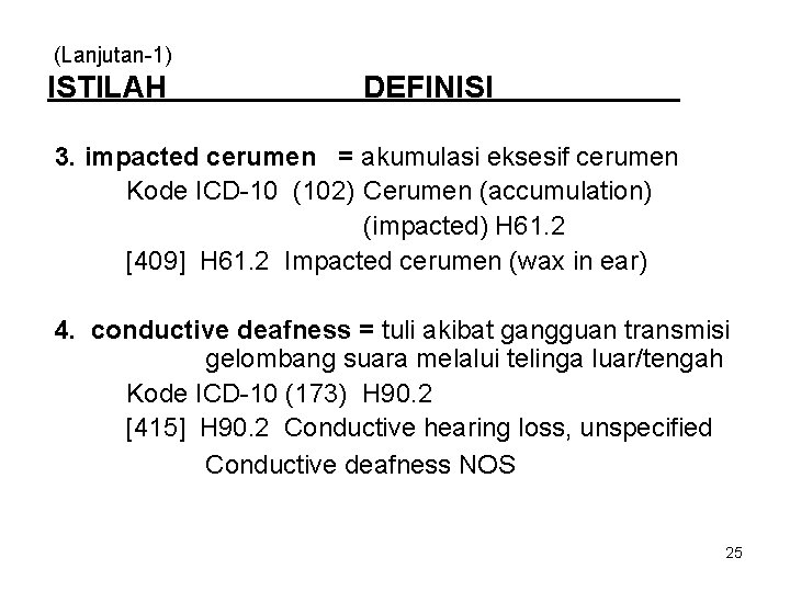 (Lanjutan-1) ISTILAH DEFINISI 3. impacted cerumen = akumulasi eksesif cerumen Kode ICD-10 (102) Cerumen