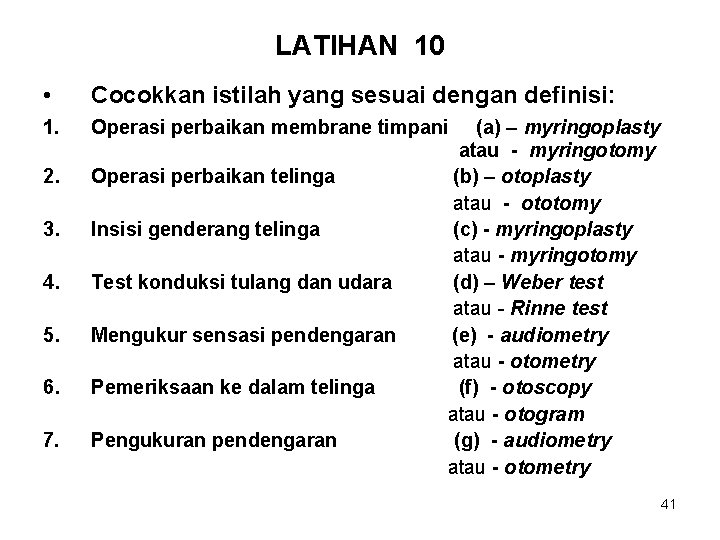 LATIHAN 10 • Cocokkan istilah yang sesuai dengan definisi: 1. Operasi perbaikan membrane timpani