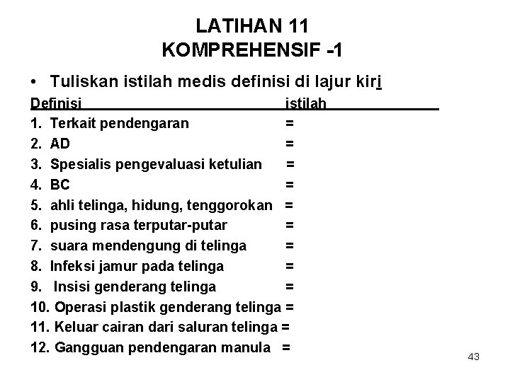 LATIHAN 11 KOMPREHENSIF -1 • Tuliskan istilah medis definisi di lajur kiri Definisi istilah