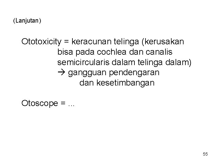 (Lanjutan) Ototoxicity = keracunan telinga (kerusakan bisa pada cochlea dan canalis semicircularis dalam telinga
