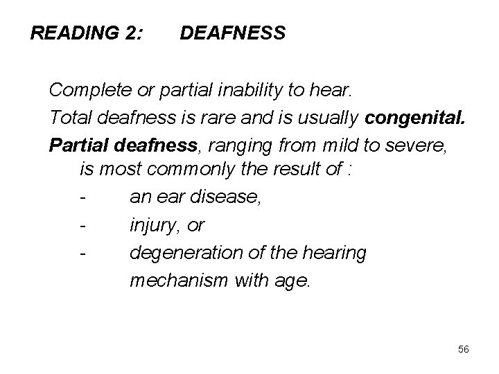 READING 2: DEAFNESS Complete or partial inability to hear. Total deafness is rare and