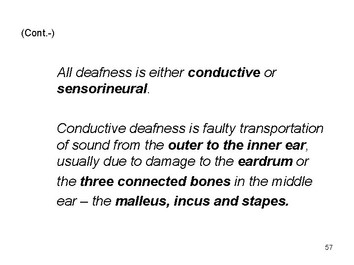 (Cont. -) All deafness is either conductive or sensorineural. Conductive deafness is faulty transportation